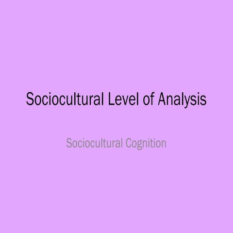 Sociocultural Level of Analysis: Sociocultural Cognition