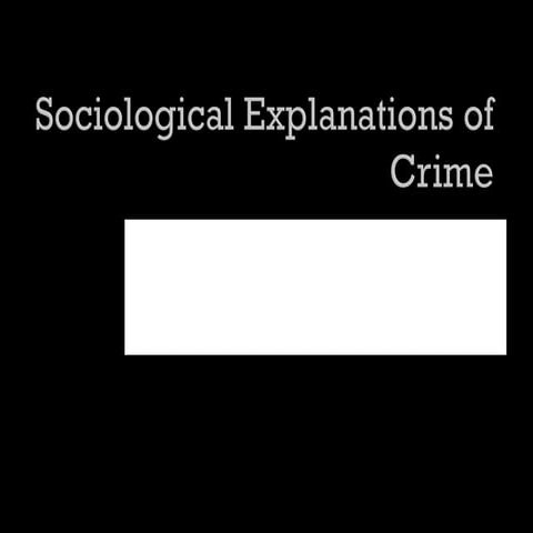 Sociological Explanations of Crime