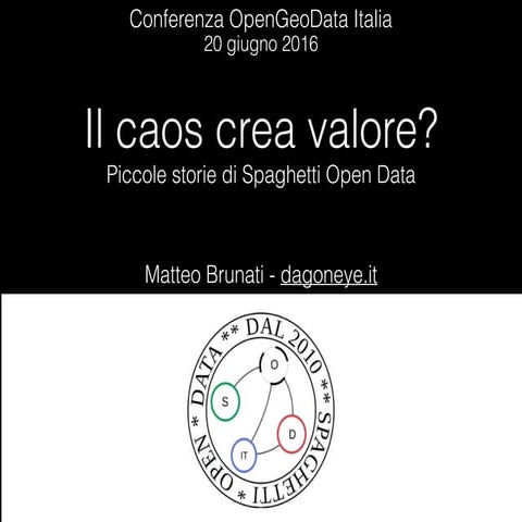 Conferenza OpenGeoData 2016 - Il caos crea valore? Piccole storie e dinamiche...