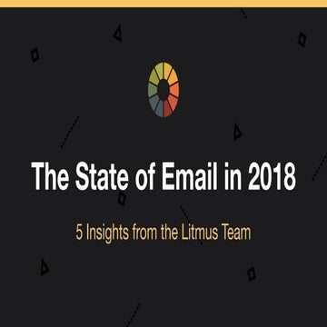 The State of Email in 2018: 5 Insights from the Litmus Marketing Team