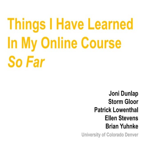 COLTT 2011 Things I Have Learned In My Online Course So Far