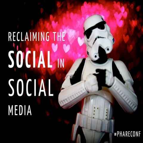 Reclaiming social in social media (Phareconference)