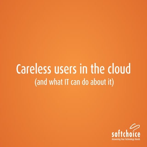 Careless Users In the Cloud (And What IT Can Do About It)