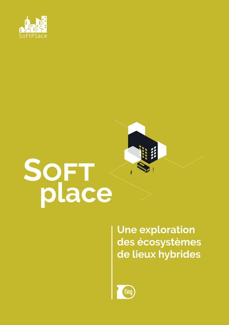 Softplace - Une exploration des écosystèmes de lieux hybrides : livret final 