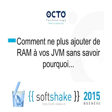 Softshake 2015 Comment ne plus rajouter de ram a vos jvm sans savoir pourquoi