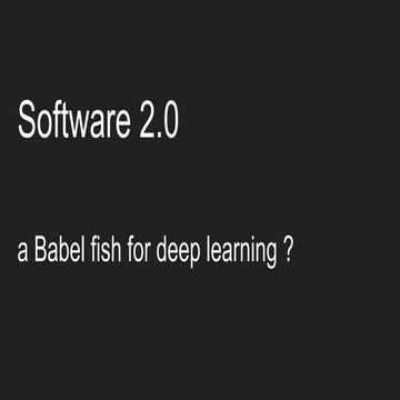 Software 2.0 - a Babel fish for deep learning