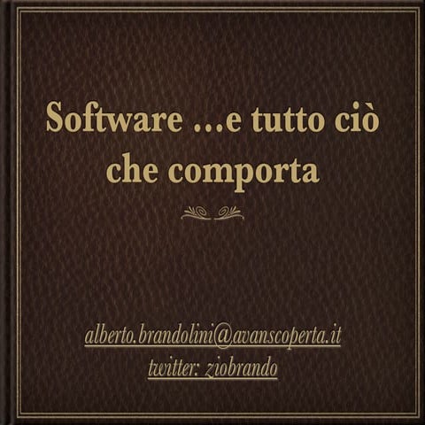 Software ...e tutto ciò che comporta