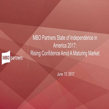 MBO Partners State of Independence in America 2017: Rising Confidence Amid a ...