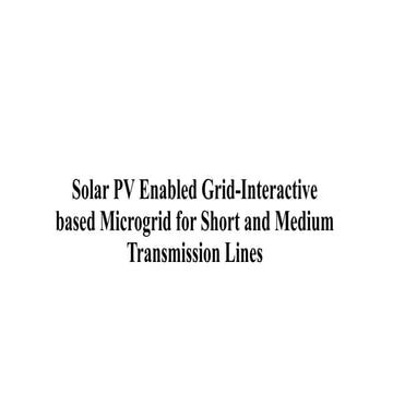 Solar PV Enabled Grid-Interactive based Microgrid for Short and Medium Transm...