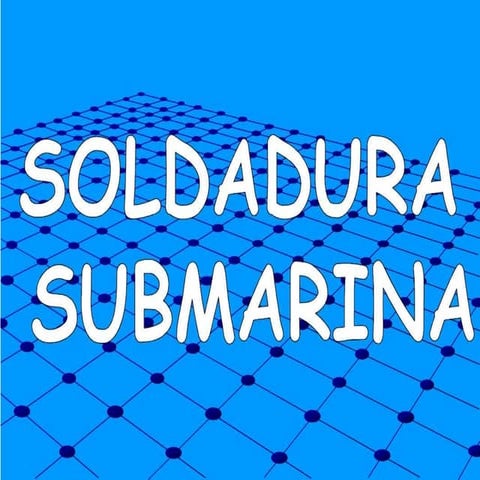 Soldadura submarina.