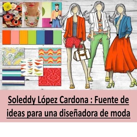 Soleddy López Cardona: Fuente de ideas para una diseñadora de moda 