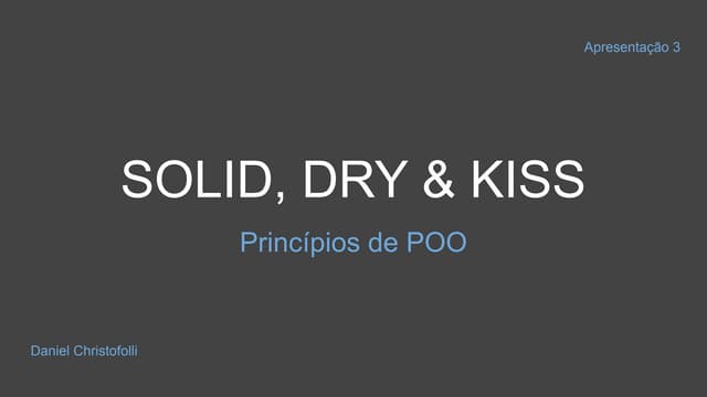 Princípios de Programação Orientada a Objetos Solid, dry  e kiss 
