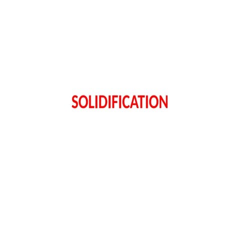 4. Solidification of Metals and alloys.ppt