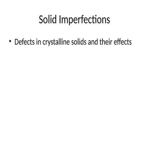 Solid Imperfections, Crystal Defects.pptx