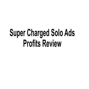 Supercharged Solo Ads Profits Review
