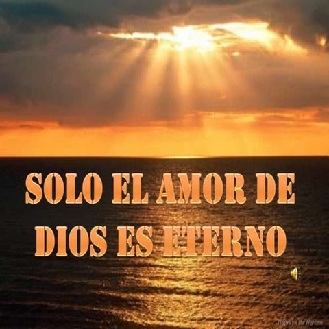 Solo el amor de dios es eterno