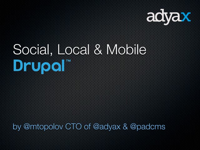 For a Social Local and Mobile Drupal