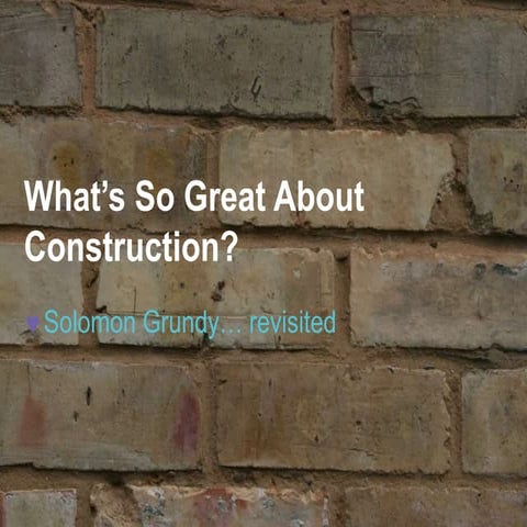 What's So Great About Construction?