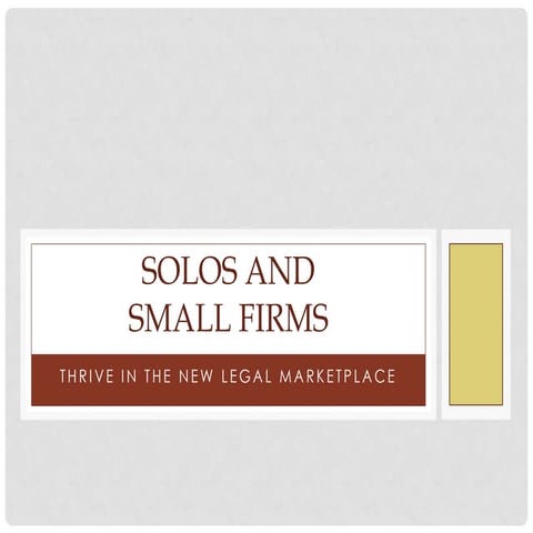 Solos and small firms, thrive in the new legal marketplace