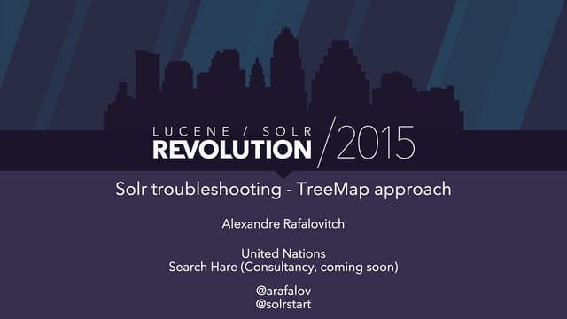 Solr Troubleshooting - Treemap Approach: Presented by Alexandre Rafolovitch, ...