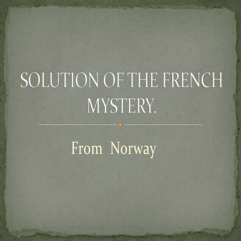 Solution of the French mystery
