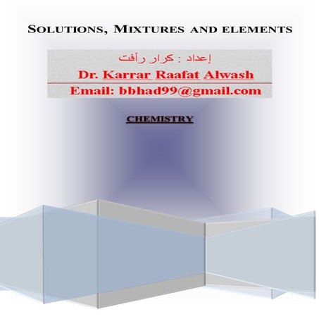 SOLUTIONS, MIXTURES AND ELEMENTS الدكتور كرار رأفت علوش < Dr. karrar raafat a...