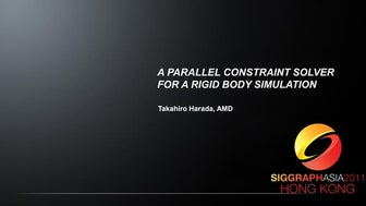 A Parallel Constraint Solver for a Rigid Body Simulation (SIGGRAPH ASIA 2011)