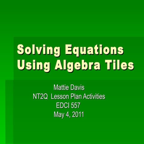 Mattie Davis Solving equations using algebra tiles edci 557