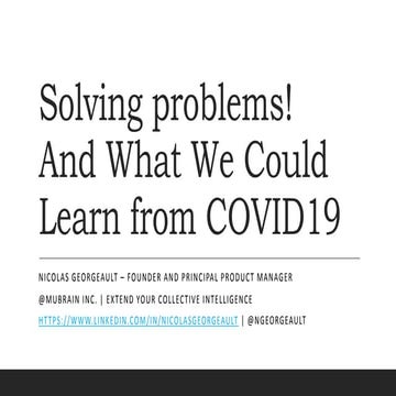 Solving problems! and what we could learn from covid19