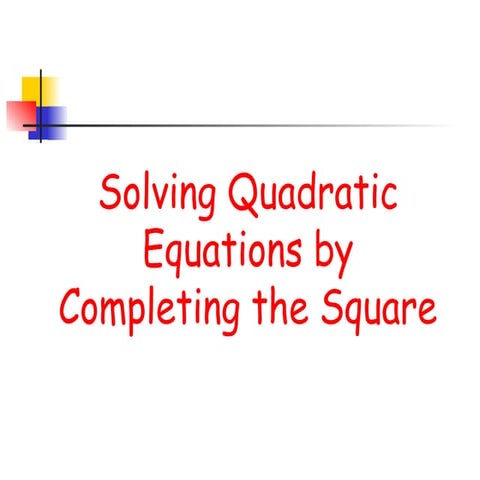 solvingquadraticsbycompletingthesquare-131104055048-phpapp01.ppt