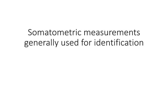 Somatometric measurements generally used for identification.pptx