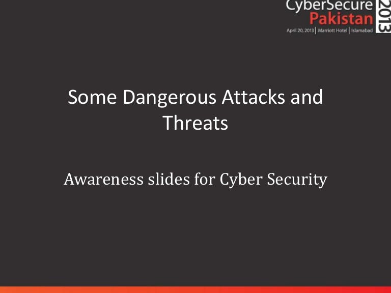 Some Dangerous Attacks and Threats CSP '13
