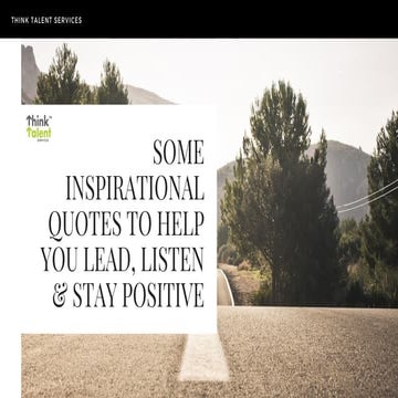 Some inspirational quotes to help you lead, listen and stay positive.