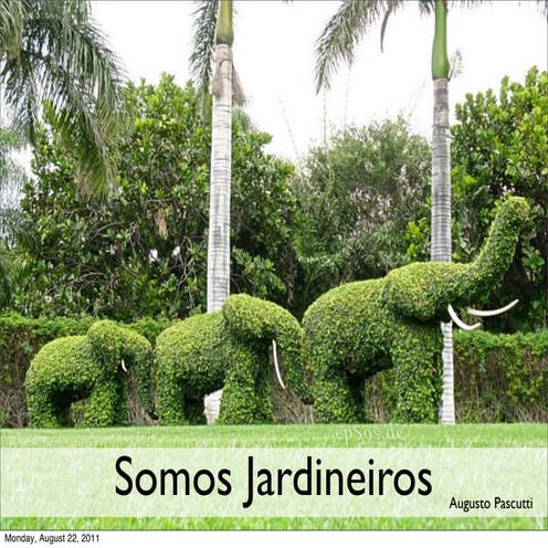Somos jardineiros
