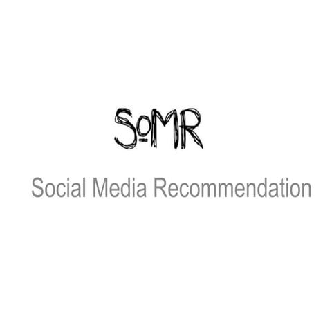 SoMR: Social Media Recommendations | PPT