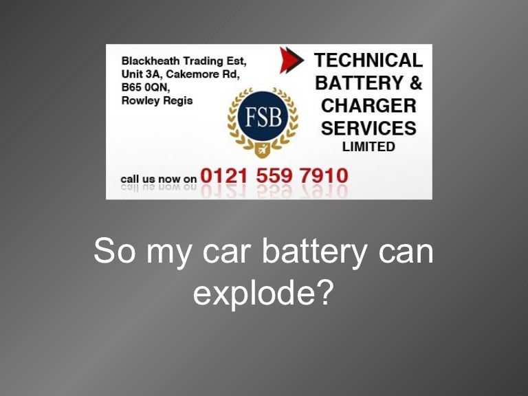 So my car battery can explode Technical Battery and Charger Services