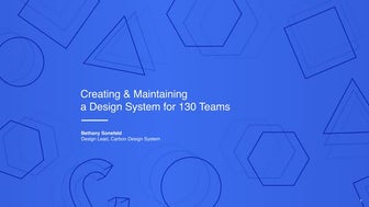 Creating and maintaining a design system for 130 teams - Bethany Sonefeld