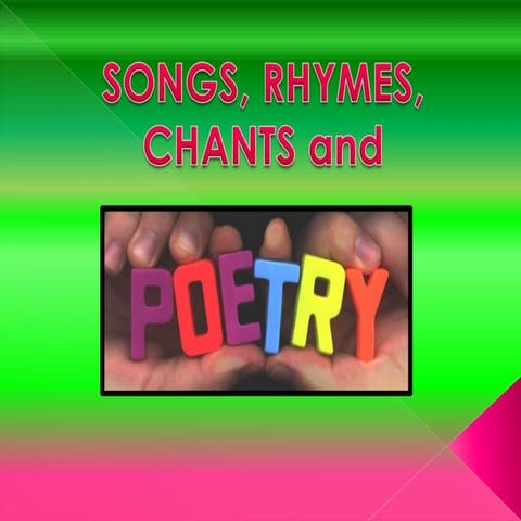Songs,rhymes,chants,poetry