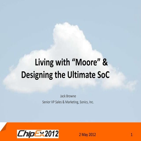 Living with "Moore" & Designing the Ultimate SoC