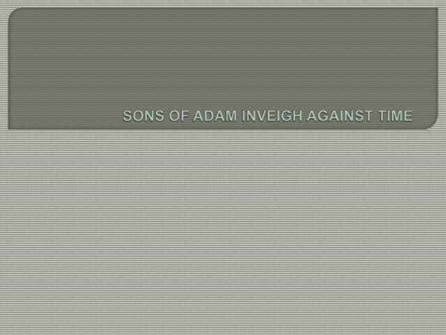Sons of adam inveigh against time PPT Sons of adam inveigh against time PPT