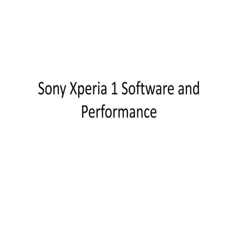 Sony Xperia 1 Software and Performance.pptx