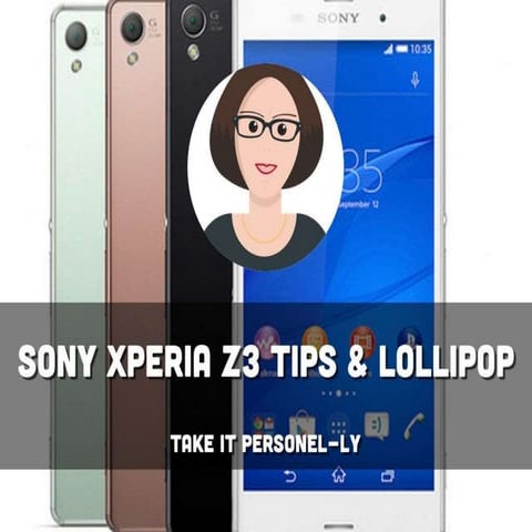 Sony Xperia Z3 Tips & Lollipop Update - Take It Personel-ly