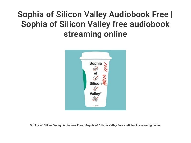 Sophia Of Silicon Valley Audiobook Free Sophia Of Silicon Valley Fr