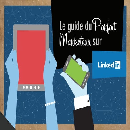 Le guide duParfait Marketeur sur LinkedIn
