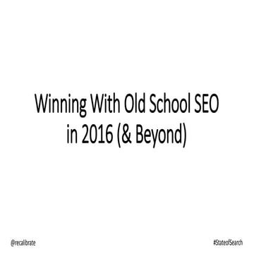 Winning With Old School SEO in 2016 (& Beyond)