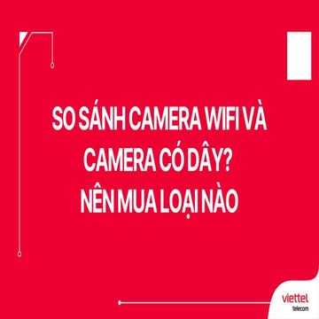 So sánh camera wifi và camera có dây  Nên mua loại nào.pdf