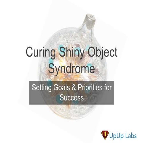 Curing Shiny Object Syndrome: Setting Goals & Priorities for Success - Bruce ...