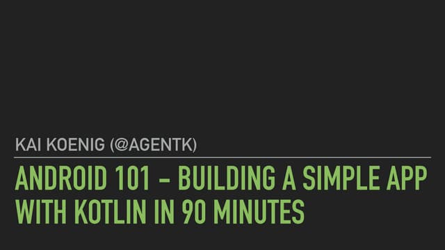Android 101 - Building a simple app with Kotlin in 90 minutes
