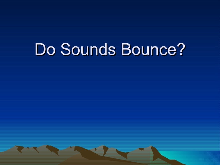 Do Sounds Bounce?