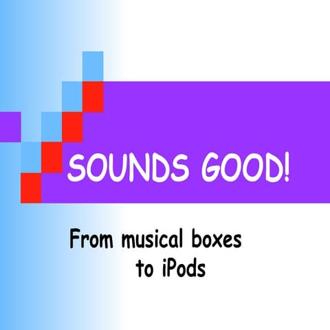 Science- Sounds From  Musical Boxes to Ipads